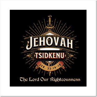 JEHOVAH TSIDKENU. THE LORD OUR RIGHTEOUSNESS Posters and Art